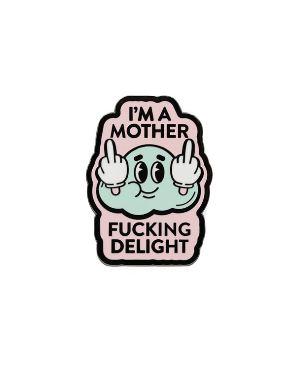 I'M A MOTHER F*CKING DELIGHT - ENAMEL PIN