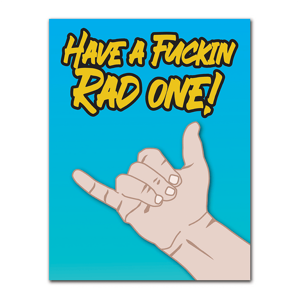 Have A Fuckin Rad One! Greeting Card