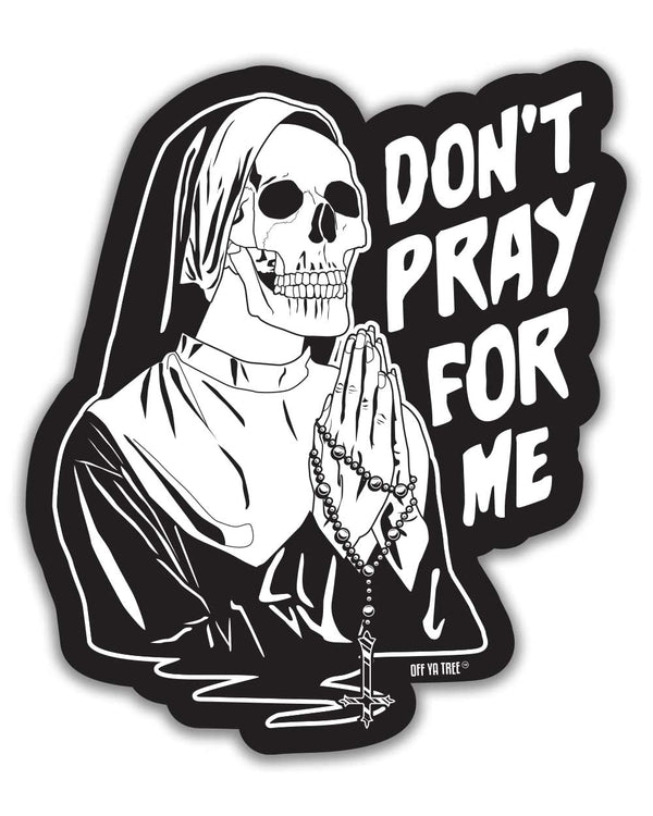 Don't Pray For Me Sticker